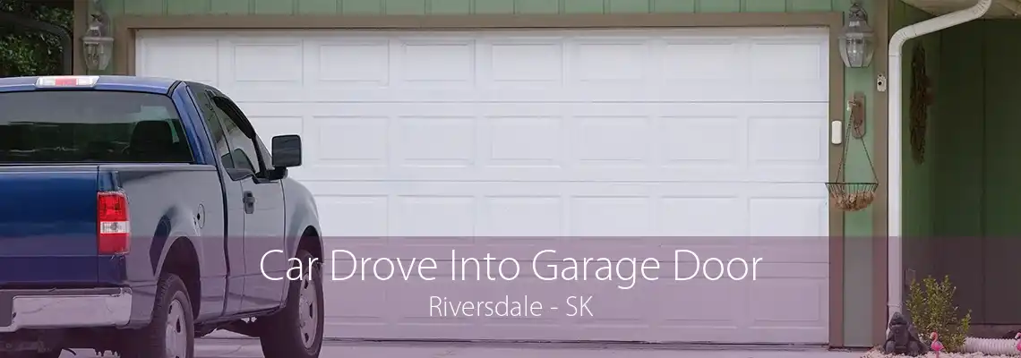 Car Drove Into Garage Door Riversdale - SK
