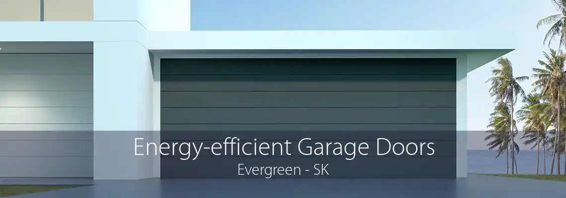 Energy-efficient Garage Doors Evergreen - SK