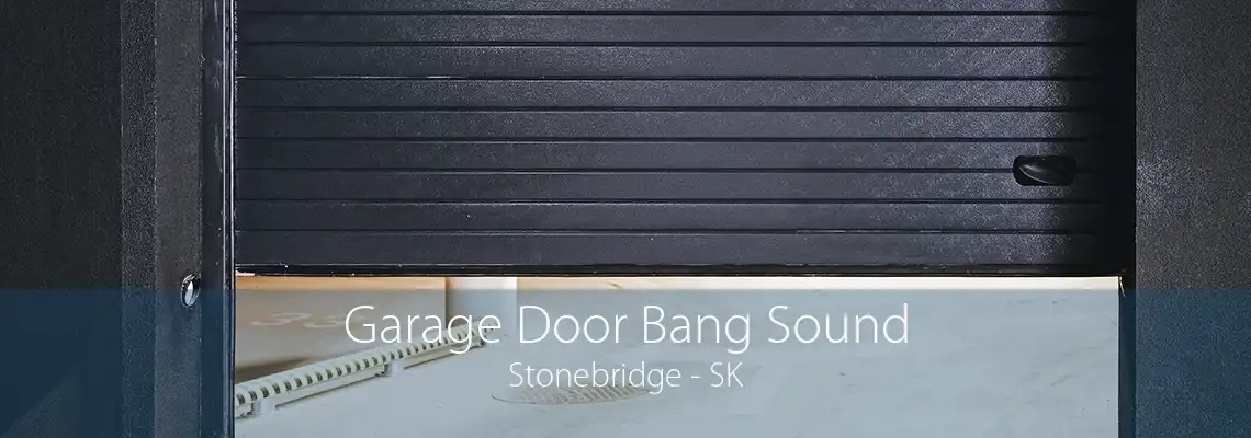 Garage Door Bang Sound Stonebridge - SK