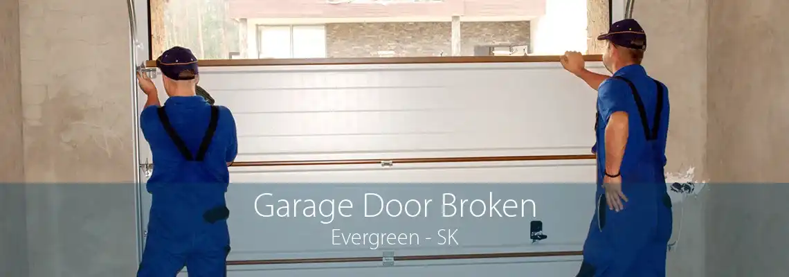 Garage Door Broken Evergreen - SK