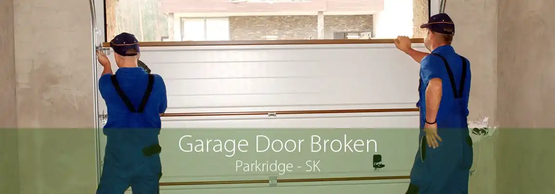 Garage Door Broken Parkridge - SK