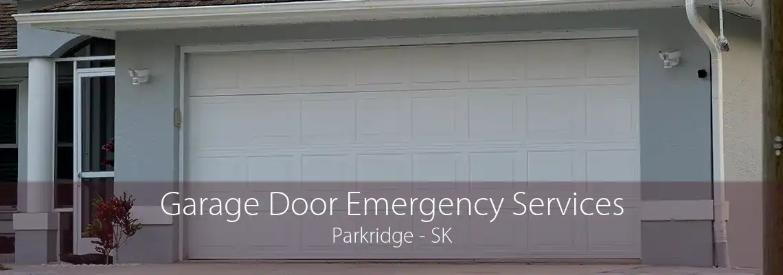 Garage Door Emergency Services Parkridge - SK