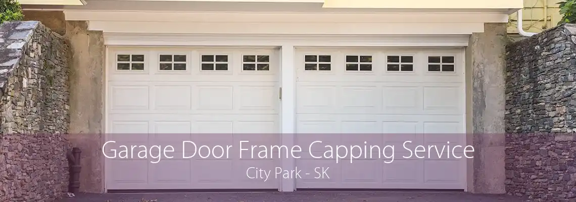Garage Door Frame Capping Service City Park - SK