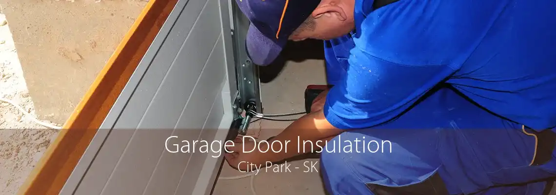 Garage Door Insulation City Park - SK