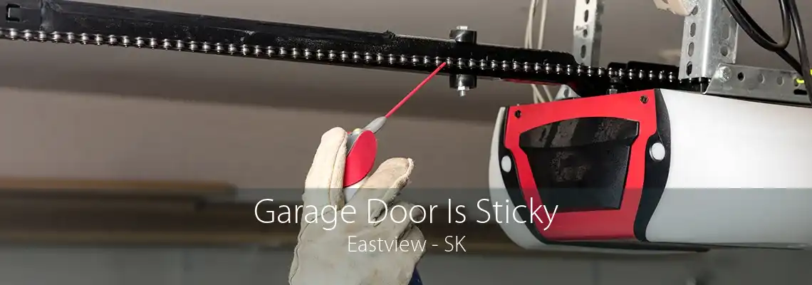 Garage Door Is Sticky Eastview - SK