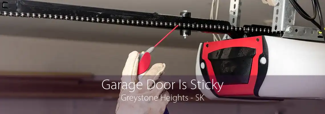 Garage Door Is Sticky Greystone Heights - SK