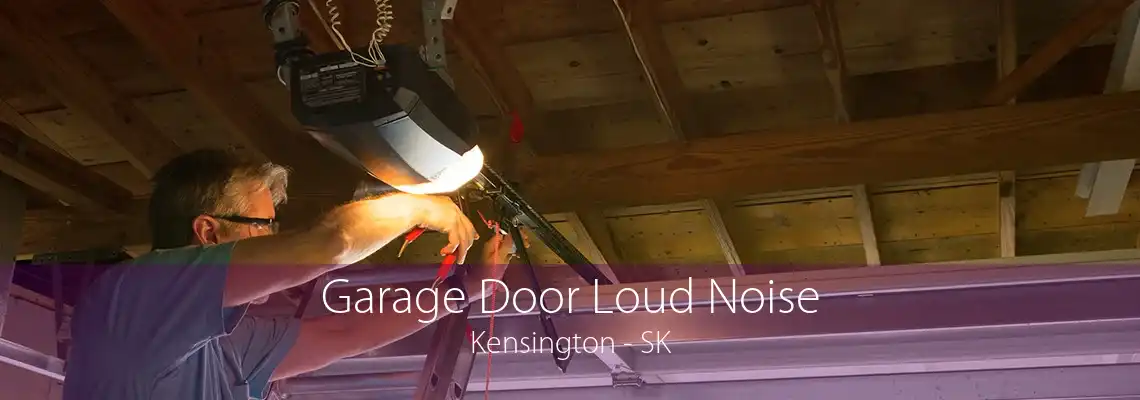 Garage Door Loud Noise Kensington - SK