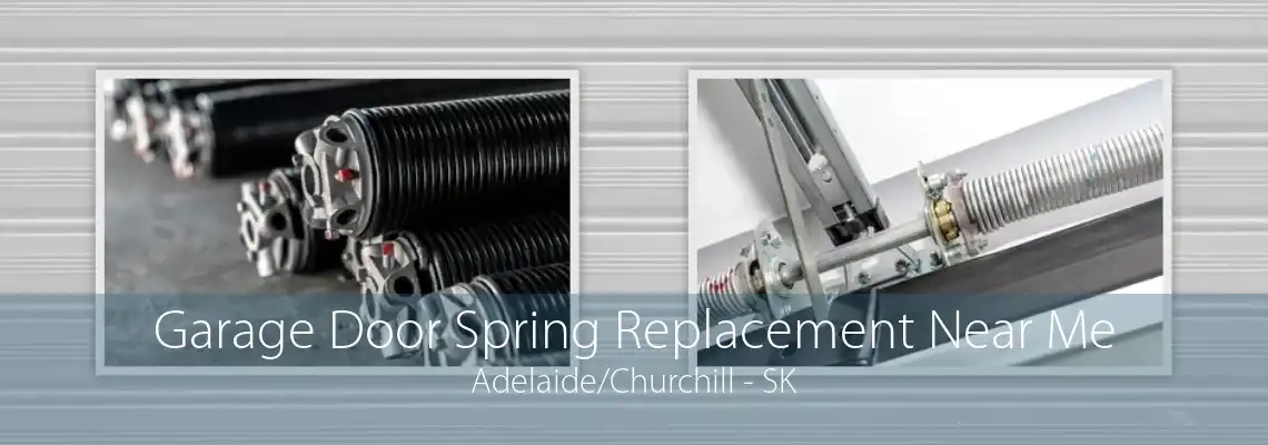 Garage Door Spring Replacement Near Me Adelaide/Churchill - SK