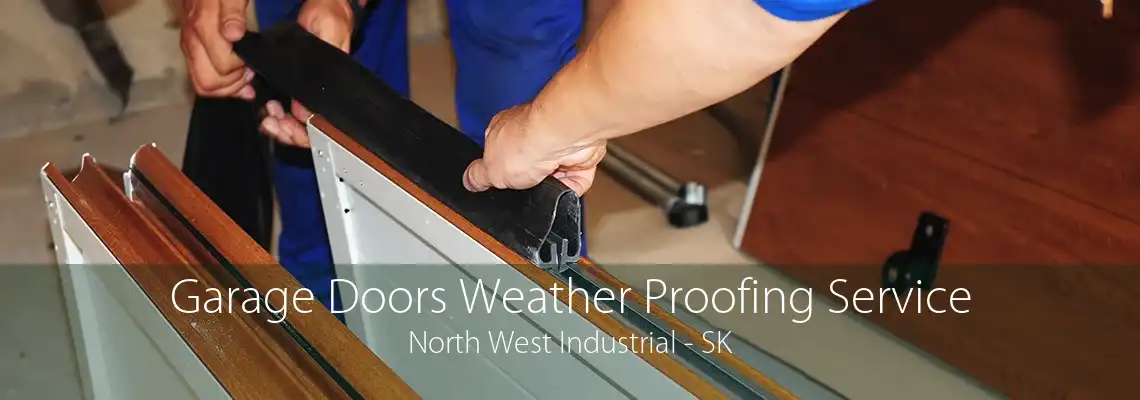 Garage Doors Weather Proofing Service North West Industrial - SK