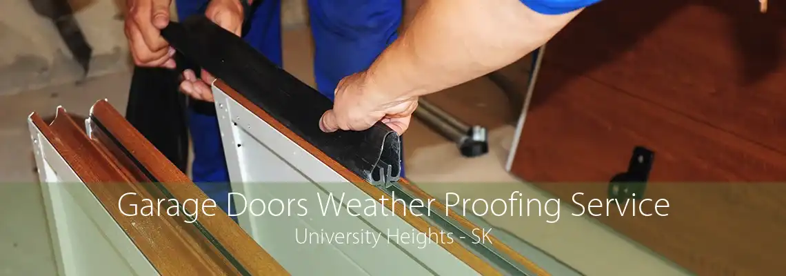 Garage Doors Weather Proofing Service University Heights - SK