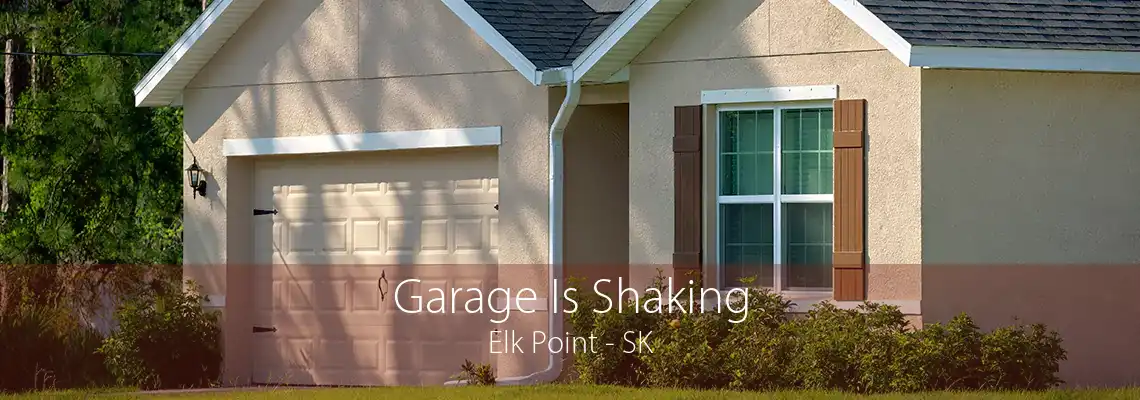 Garage Is Shaking Elk Point - SK