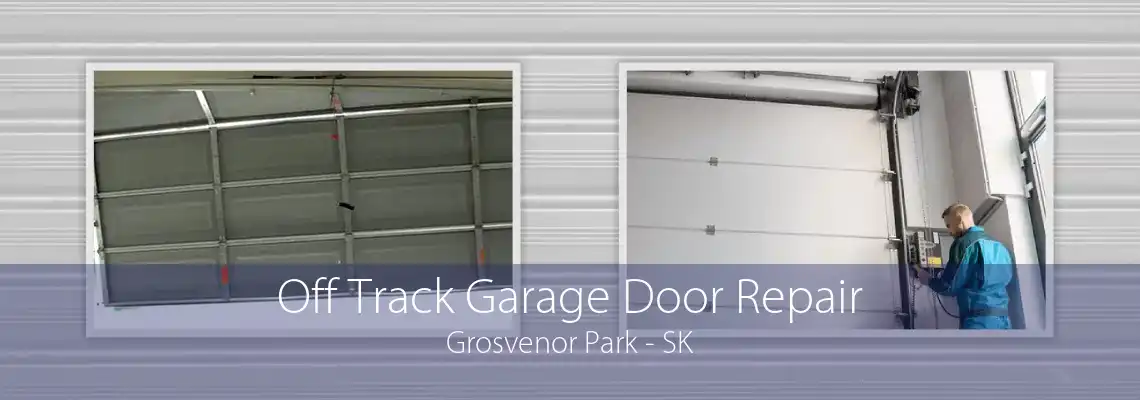 Off Track Garage Door Repair Grosvenor Park - SK
