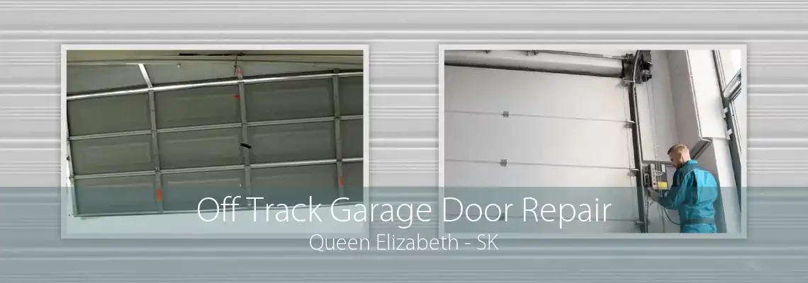 Off Track Garage Door Repair Queen Elizabeth - SK