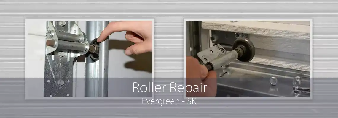 Roller Repair Evergreen - SK